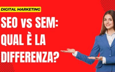 SEO vs SEM? Qual è la Differenza? Conviene sfruttarle per il tuo marketing?